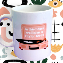 Load image into Gallery viewer, Taylor Swift | In This House We Listen To Taylor Swift Mug - Indie Indie Bang! Bang!