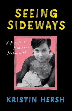 Seeing Sideways A Memoir of Music and Motherhood - Indie Indie Bang! Bang!