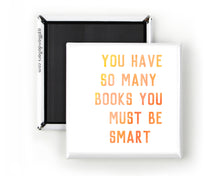 Load image into Gallery viewer, You Have So Many Books You Must Be Smart; Book Lover Gift
