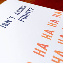 Load image into Gallery viewer, Isn't Aging Funny? (Ha Ha Ha Ha..) Funny Birthday Card; Sarc