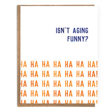 Load image into Gallery viewer, Isn't Aging Funny? (Ha Ha Ha Ha..) Funny Birthday Card; Sarc