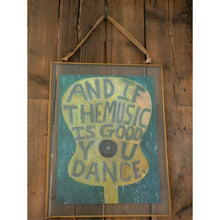 Load image into Gallery viewer, And If The Music Is Good You Dance 12"x16"