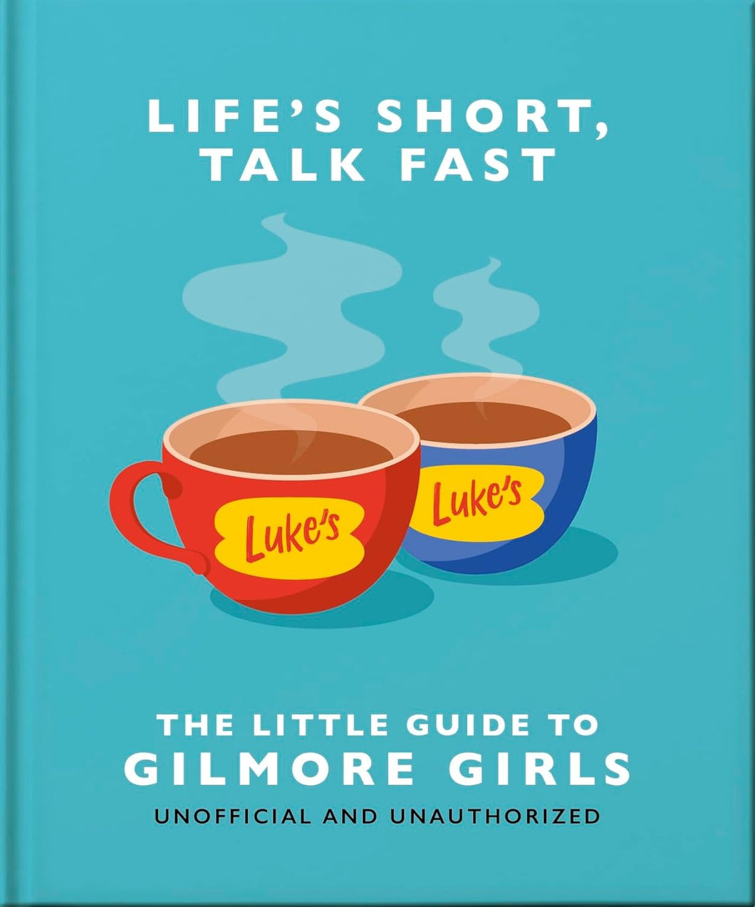 Life's Short, Talk Fast: The Little Guide to Gilmore Girls - Indie Indie Bang! Bang!