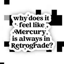 Load image into Gallery viewer, why does it feel like Mercury is always in Retrograde? | Sticker - Indie Indie Bang! Bang!