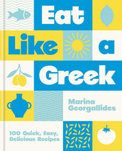 Load image into Gallery viewer, Eat Like A Greek: 100 Quick, Easy, Delicious Recipes