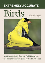 Load image into Gallery viewer, Extremely Accurate Birds: An Anatomically Precise Field Guide to Common Backyard Birds of North America - Indie Indie Bang! Bang!