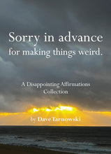 Load image into Gallery viewer, Sorry in advance for making things weird.: A Disappointing Affirmations Collection - Indie Indie Bang! Bang!