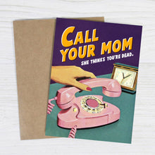 Load image into Gallery viewer, Call your mom. She thinks you're dead. – Funny Greeting Card