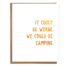 Load image into Gallery viewer, It Could Be Worse. We Could Be Camping; Sarcastic Card