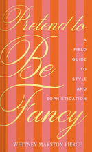 Load image into Gallery viewer, Pretend to Be Fancy: A Field Guide to Style and Sophistication - Indie Indie Bang! Bang!