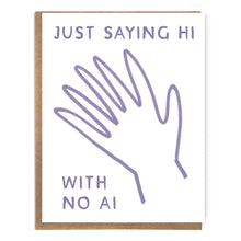 Load image into Gallery viewer, Just Saying Hi With No AI: Funny Anti-AI Greeting Card