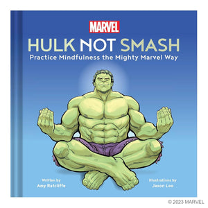 Hulk Not Smash: Practice Mindfulness the Mighty Marvel Way