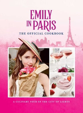 EMILY IN PARIS The Official Cookbook - Indie Indie Bang! Bang!