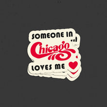 Load image into Gallery viewer, "Someone in Chicago Loves Me" Sticker - Indie Indie Bang! Bang!