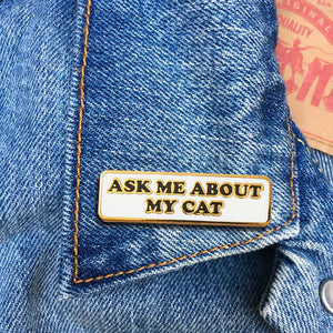 Ask Me About My Cat Enamel Pin - Indie Indie Bang! Bang!