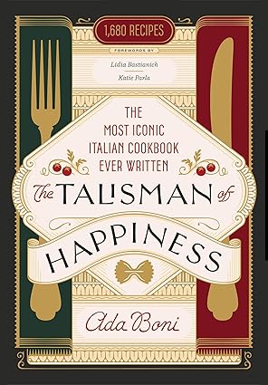 The Talisman of Happiness: The Most Iconic Italian Cookbook Ever Written