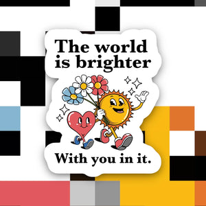 The World is Brighter With You In It Sticker - Indie Indie Bang! Bang!