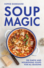 Load image into Gallery viewer, Soup Magic: 100 Simple and Nourishing Soups For All Seasons