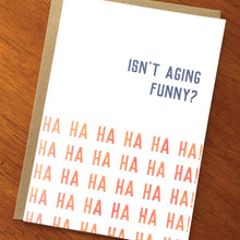 Load image into Gallery viewer, Isn't Aging Funny? (Ha Ha Ha Ha..) Funny Birthday Card; Sarc