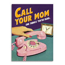 Load image into Gallery viewer, Call your mom. She thinks you're dead. – Funny Greeting Card