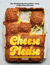 Load image into Gallery viewer, Cheese Please: Over 90 Indulgently Cheesy Dishes—Melty, Crispy, Savory, and Sweet