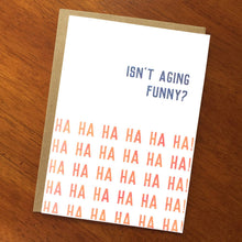 Load image into Gallery viewer, Isn't Aging Funny? (Ha Ha Ha Ha..) Funny Birthday Card; Sarc