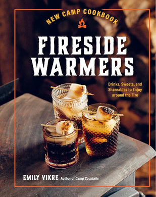 New Camp Cookbook Fireside Warmers: Drinks, Sweets, and Shareables to Enjoy around the Fire Hardcover