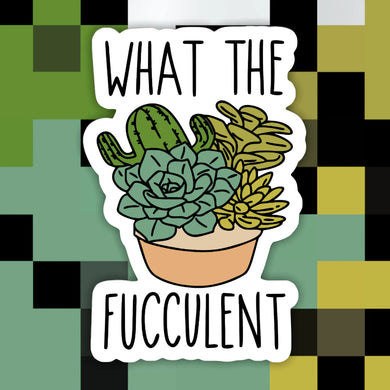 What the Fucculent Sticker - Indie Indie Bang! Bang!