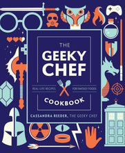 Load image into Gallery viewer, The Geeky Chef Cookbook: Real-Life Recipes for Fantasy Foods Hardcover