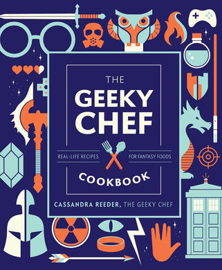 The Geeky Chef Cookbook: Real-Life Recipes for Fantasy Foods Hardcover