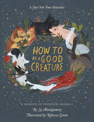 How To Be A Good Creature: A Memoir in Thirteen Animals - Indie Indie Bang! Bang!