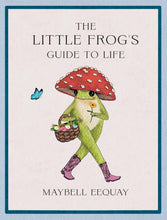 Load image into Gallery viewer, The Little Frog's Guide to Life: Love, Advice and Inspiration for Every Day from the Internet’s Beloved Mushroom Frog - Indie Indie Bang! Bang!