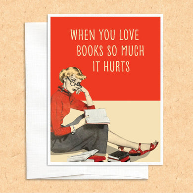 When You Love Books So Much it Hurts Card