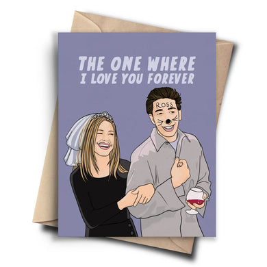 The One Where I Love You Forever Card - Indie Indie Bang! Bang!