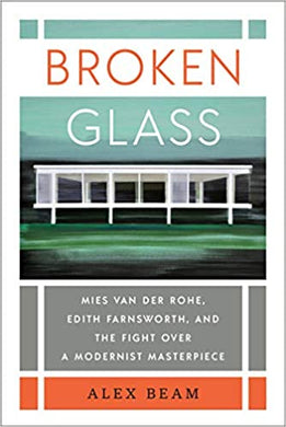 Broken Glass: Mies van der Rohe, Edith Farnsworth, and the Fight Over a Modernist Masterpiece - Indie Indie Bang! Bang!