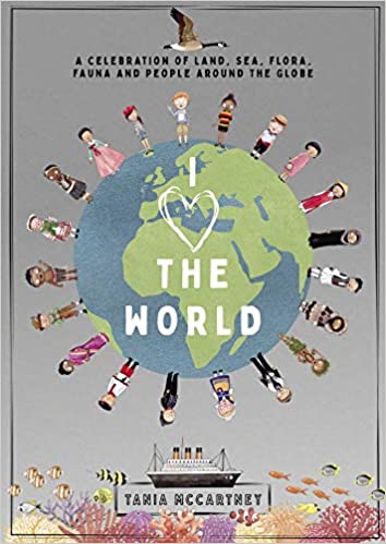 I Love the World: A Celebration of Land, Sea, Flora, Fauna and People around the Globe - Indie Indie Bang! Bang!
