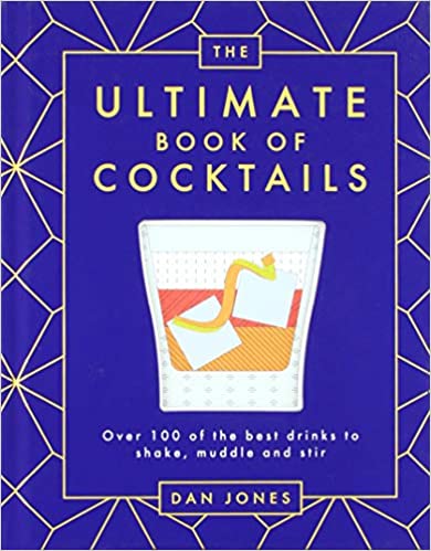 The Ultimate Book of Cocktails: Over 100 of Best Drinks to Shake, Muddle and Stir - Indie Indie Bang! Bang!
