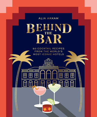 Behind the Bar: 50 Cocktail Recipes from the World's Most Iconic Hotels - Indie Indie Bang! Bang!