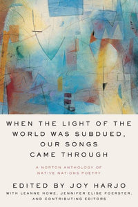 When the Light of the World Was Subdued, Our Songs Came Through: A Norton Anthology of Native Nations Poetry - Paperback - Indie Indie Bang! Bang!