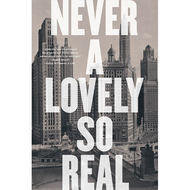 Never a Lovely So Real: The Life and Work of Nelson Algren - Indie Indie Bang! Bang!