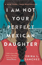Load image into Gallery viewer, I Am Not Your Perfect Mexican Daughter - Indie Indie Bang! Bang!