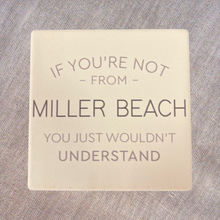Load image into Gallery viewer, If You&#39;re Not From Miller Beach Coaster - Indie Indie Bang! Bang!