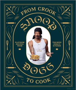 From Crook to Cook: Platinum Recipes from Tha Boss Dogg's Kitchen, Snoop Dogg - Indie Indie Bang! Bang!