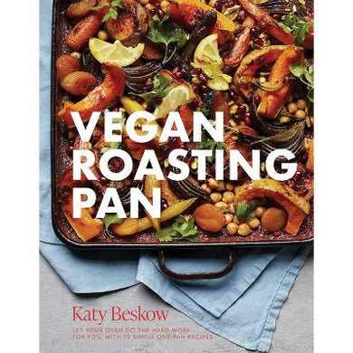 Vegan Roasting Pan: Let Your Oven Do the Hard Work for You, With 70 Simple One-Pan Recipes - Indie Indie Bang! Bang!