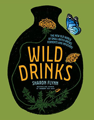 Wild Drinks: The New Old World of Small-Batch Brews, Ferments and Infusions - Indie Indie Bang! Bang!